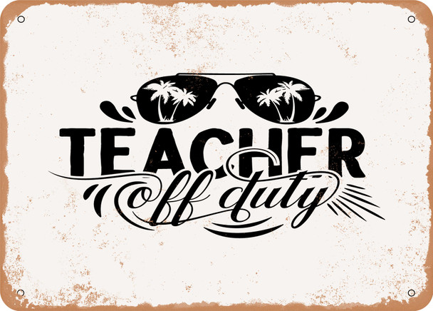 Teacher Off Duty - 2 - Metal Sign