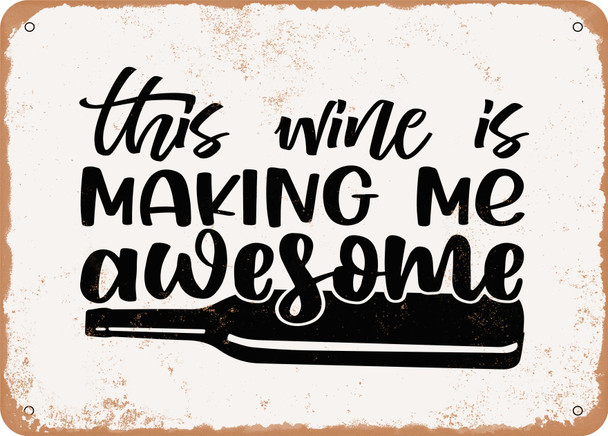 This Wine is Making Me Awesome - 2 - Metal Sign