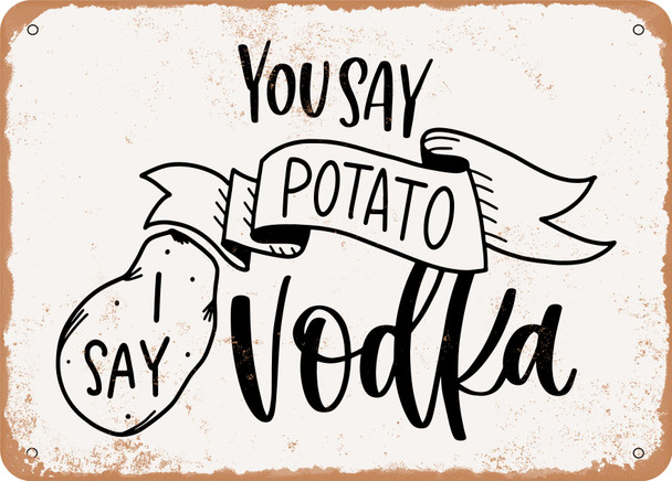You Say Potato I Say Vodka - Metal Sign