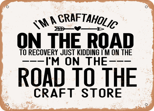 I'm a Craftaholic On the Road to - Metal Sign