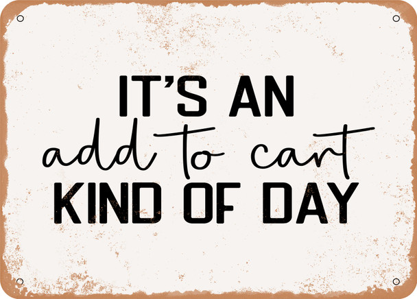 It's an Add to Cart Kind of Day - Metal Sign