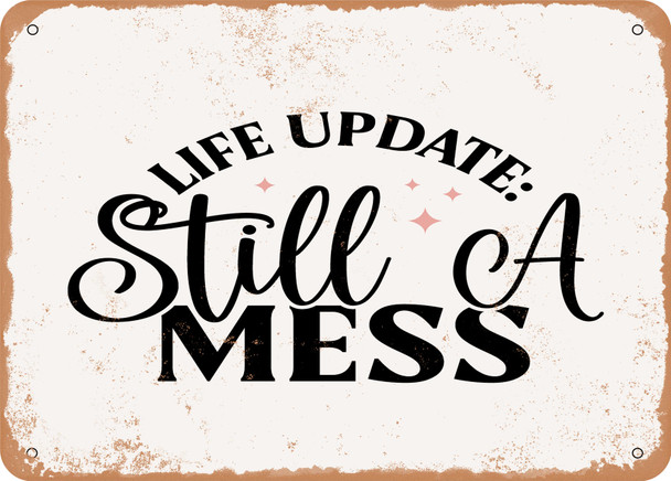 Life Update Still a Mess - Metal Sign