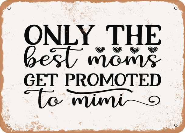 Only the Best Moms Get Promoted to Mimi - Metal Sign