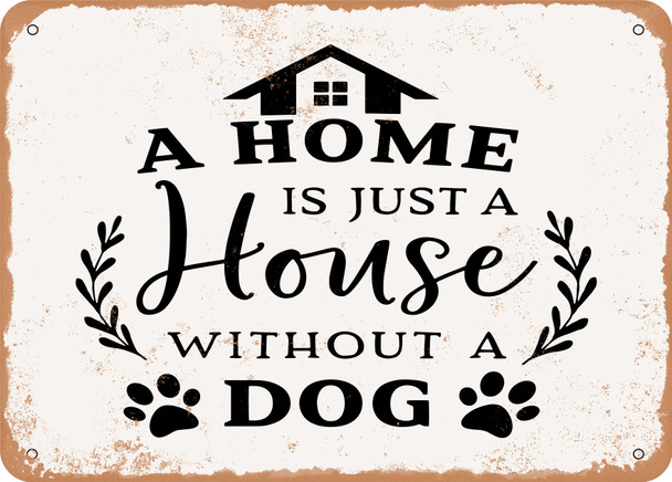 A Home is Just a House Without a Dog - Metal Sign