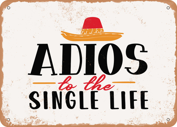 Adios to the Single Life - Metal Sign