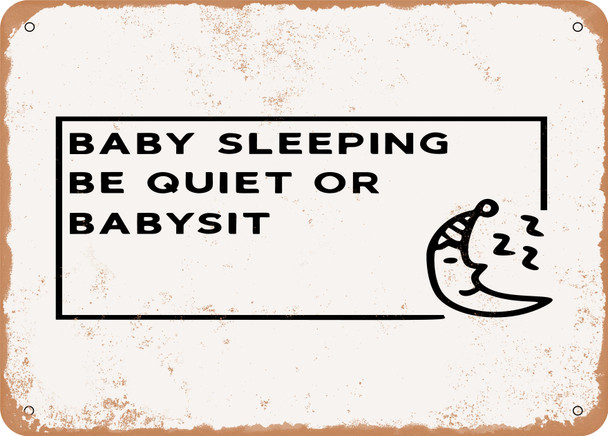 Baby Sleeping Be Quiet or Babysit - 2 - Metal Sign