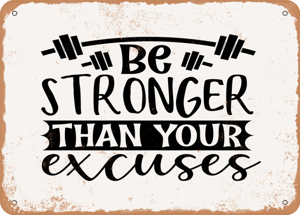 Be Stronger Than Your Excuses - 5 - Metal Sign