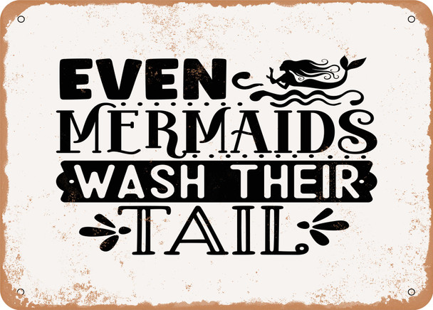Even Mermaids Wash their Tail - Metal Sign