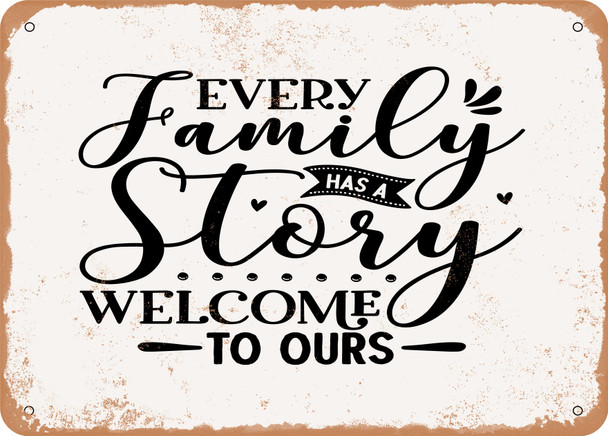 Every Family Has a Story Welcome to Ours - 5 - Metal Sign