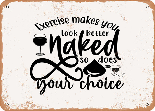 Exercise Makes You Look Better Naked So Does Wine Your Choice - 2 - Metal Sign