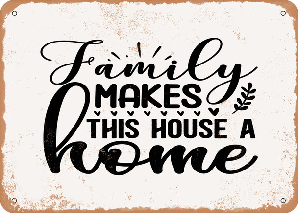Family Makes This House a Home - 3 - Metal Sign