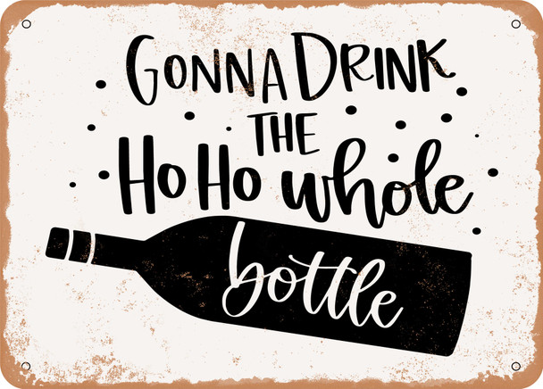 Gonna Drink the Ho Ho Whole Bottle - Metal Sign