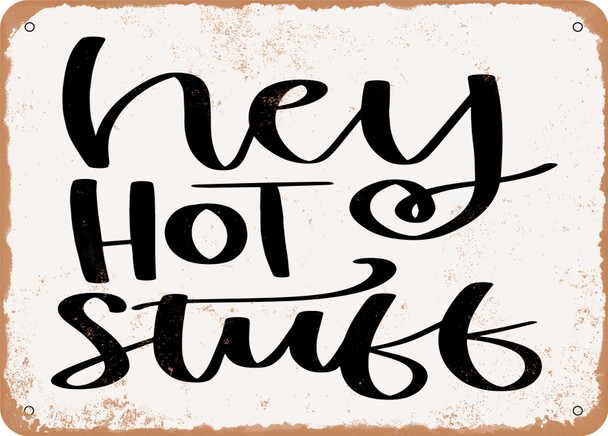 Hey Hot Stuff - Metal Sign