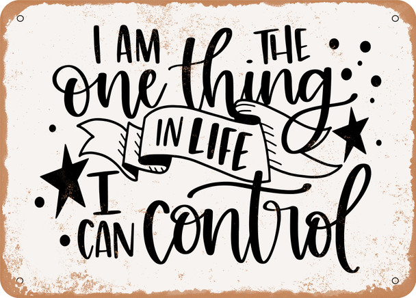 I Am the One Thing In Life I Can Control - Metal Sign