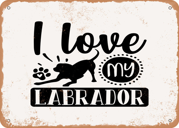 I Love My Labrador - Metal Sign