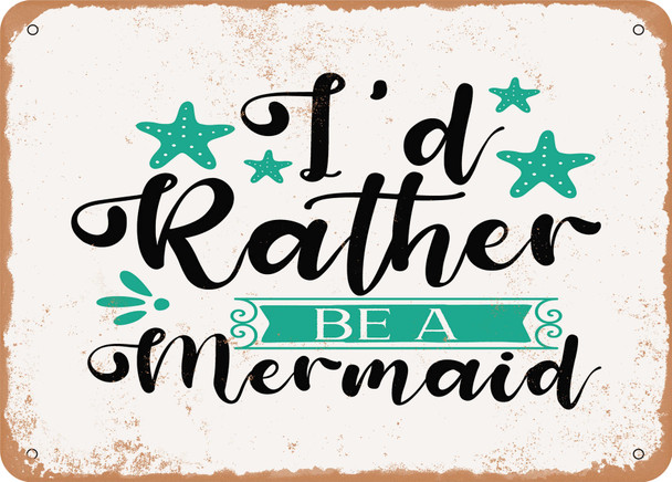 Id Rather Be a Mermaid - Metal Sign