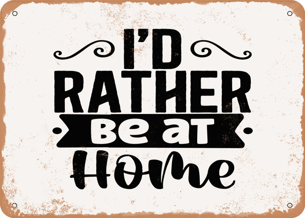 Id Rather Be At Home - Metal Sign