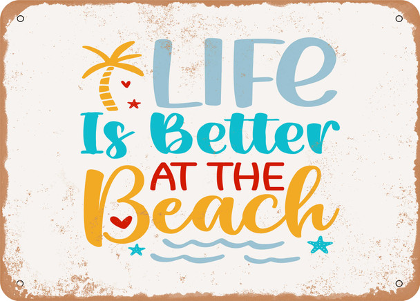 Life is Better At the Beach - 5 - Metal Sign