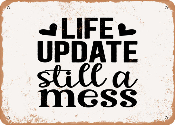 Life Update Still a Mess - 3 - Metal Sign