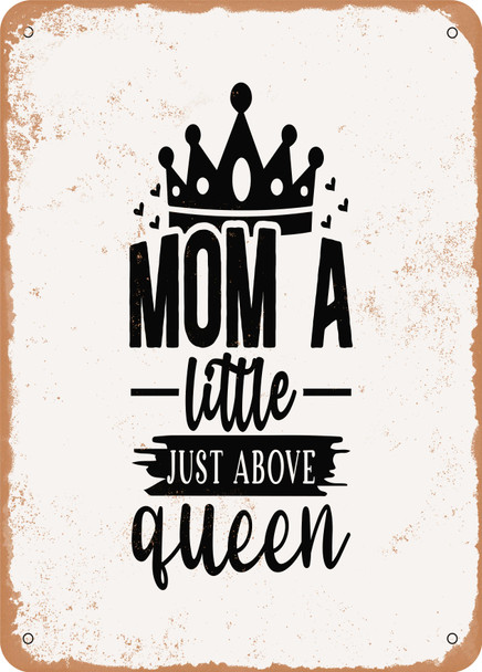Mom a Little Just Above Queen - Metal Sign
