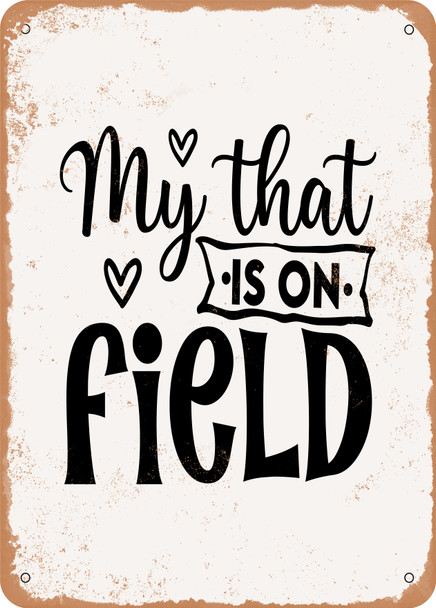 My That is On Field  - Metal Sign