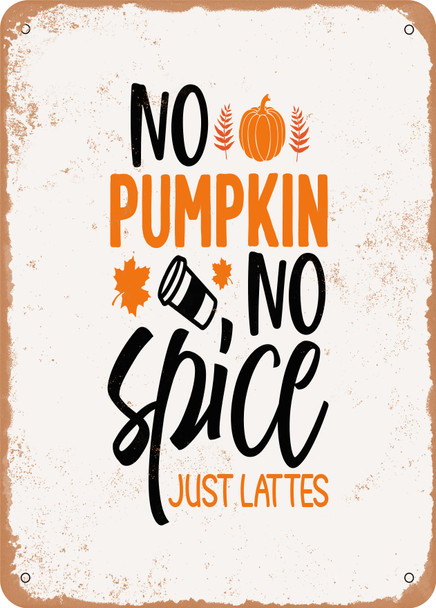 No Pumpkin No Spice Just Lattes  - Metal Sign