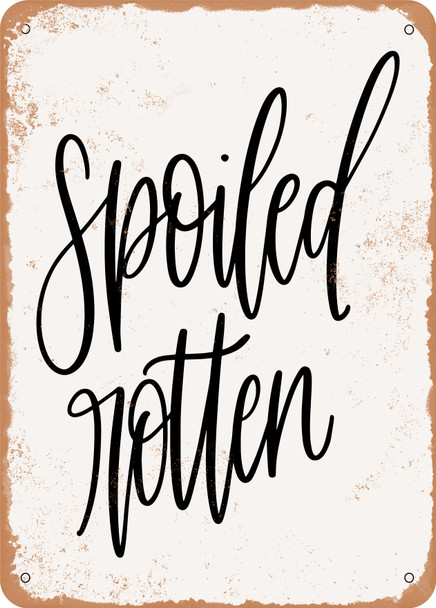 Spoiled Rotten  - Metal Sign