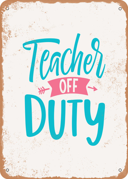 Teacher Off Duty - 4  - Metal Sign