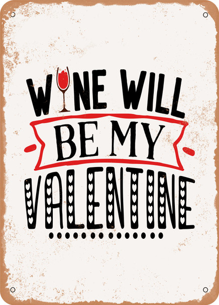 Wine Will Be My Valentine  - Metal Sign