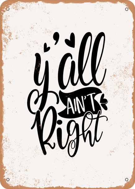 Y'all Ain't Right 2  - Metal Sign