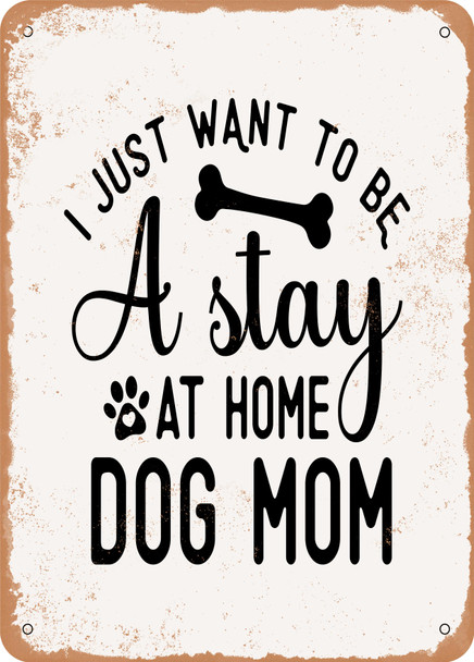 I Just Want to Be a Stay At Home Dog Mom  - Metal Sign