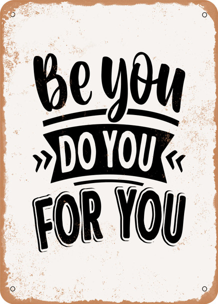 Be You Do You For You - 4  - Metal Sign