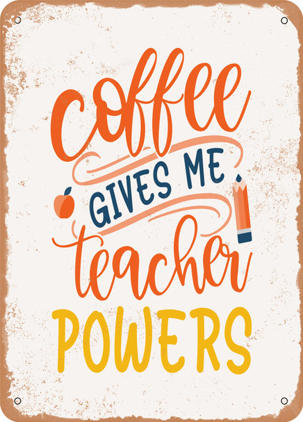 Coffee Gives Me Teacher Powers - 2  - Metal Sign