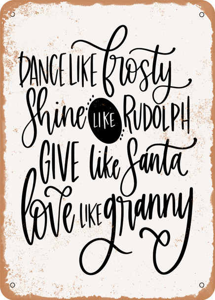 Dance Like Frosty Love Like Granny  - Metal Sign
