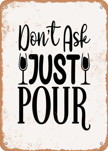 Don't Ask Just Pour  - Metal Sign