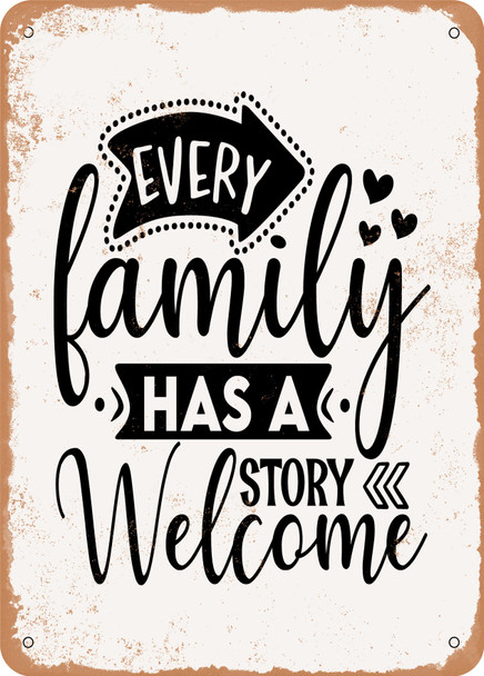 Every Family Has a Story Welcome to Ours - 3  - Metal Sign