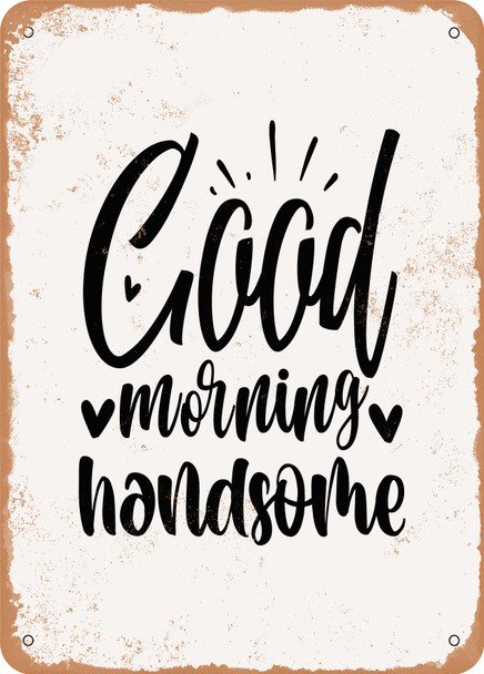 Good Morning Handsome  - Metal Sign