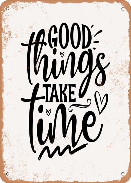 Good Things Take Time  - Metal Sign