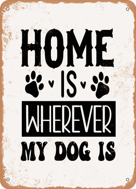 Home is Wherever My Dog is - 2  - Metal Sign