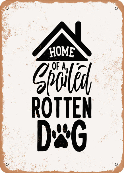 Home of a Spoiled Rotten Dog - 3  - Metal Sign