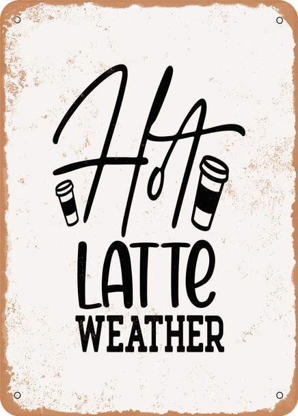 Hot Latte Weather - 2  - Metal Sign