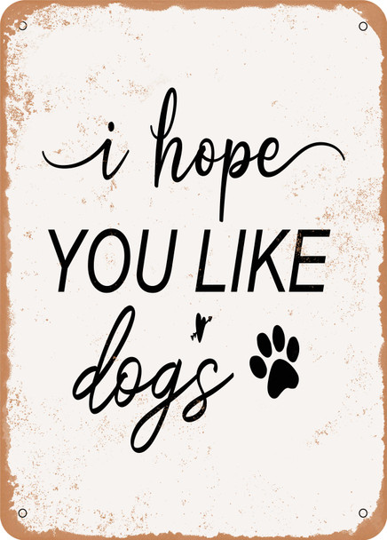 I Hope You Like Dogs  - Metal Sign