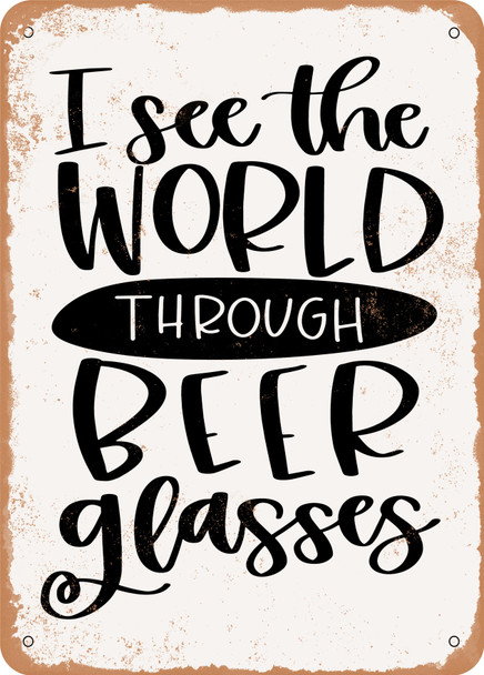 I See the World Through Beer Glasses  - Metal Sign