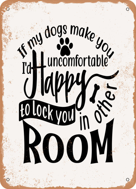 If My Dogs Make You Uncomfortable Go to Other Room  - Metal Sign