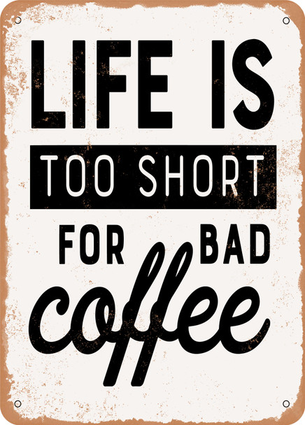 Life is too Short For Bad Coffee - 3  - Metal Sign