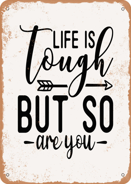 Life is tough But So Are You - 5  - Metal Sign