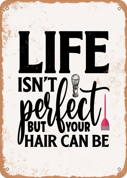 Life Isn't Perfect But Your Hair Can Be  - Metal Sign Life Isn't Perfect But Your Hair Can Be  - Metal Sign