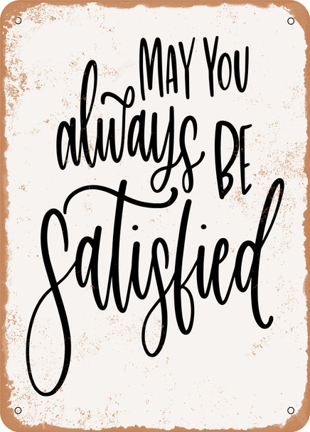 May You Always Be Satisfied  - Metal Sign