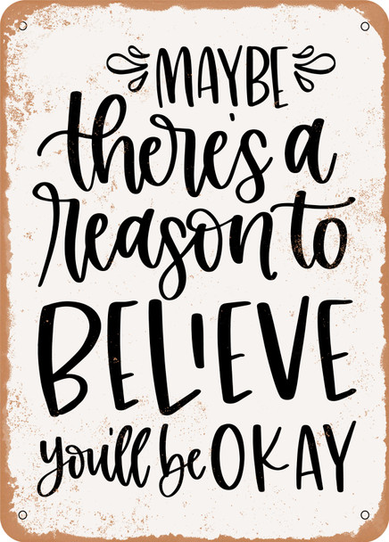 Maybe there's a Reason to Believe You'll Be Ok  - Metal Sign