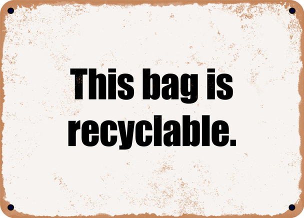 This bag is recyclable. - Funny Metal Sign